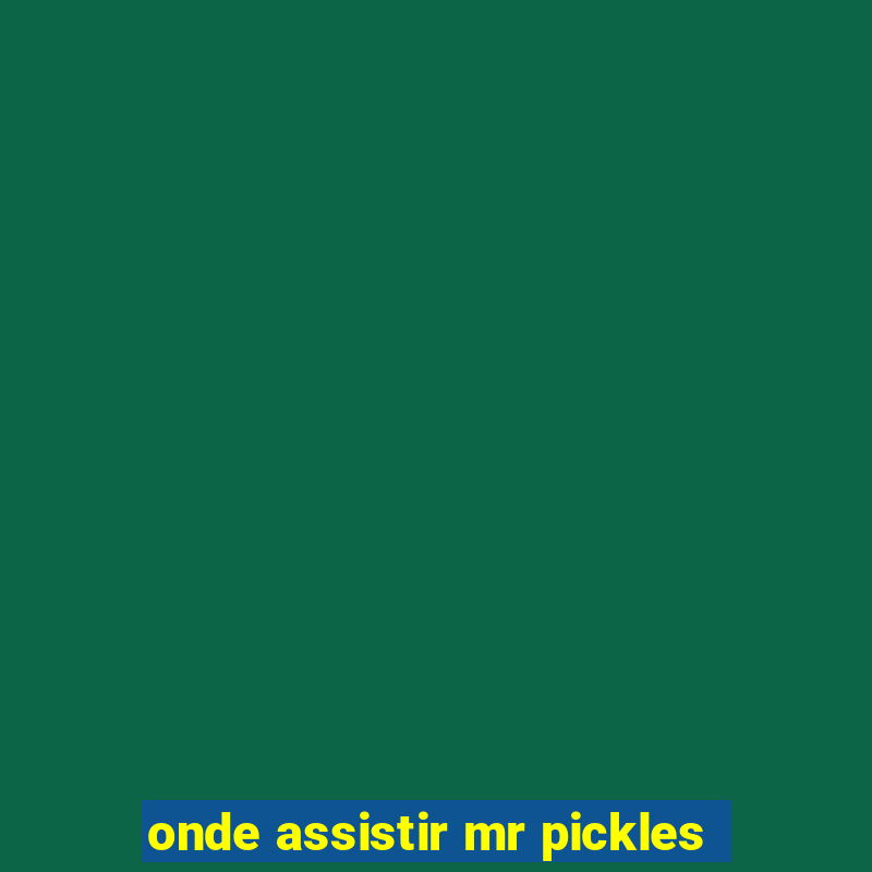 onde assistir mr pickles